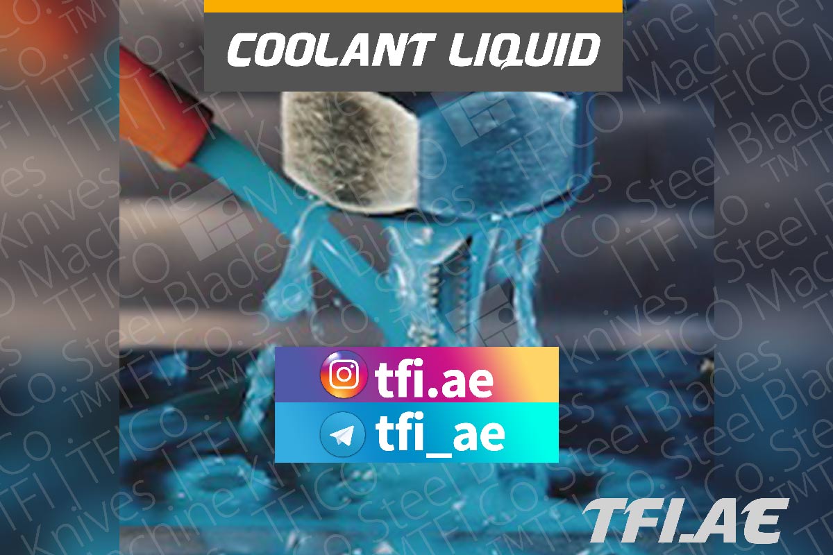 coolant, surface, finishing , Industriemesser, Maschinenmessern, Tafelscherenmesser,solution, increase, machinability, covering, steel, rusting, protection, saudi ,arabia, tfico, machine knives, uae, dubai, abu dhabi, sharjah , chemical